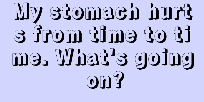 My stomach hurts from time to time. What's going on?