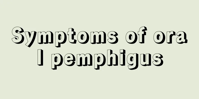 Symptoms of oral pemphigus