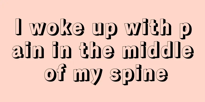 I woke up with pain in the middle of my spine