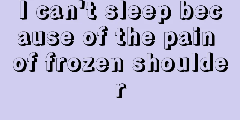 I can't sleep because of the pain of frozen shoulder
