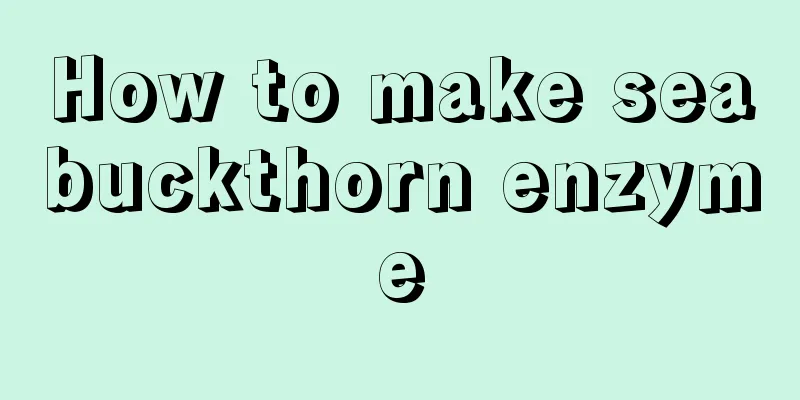 How to make seabuckthorn enzyme