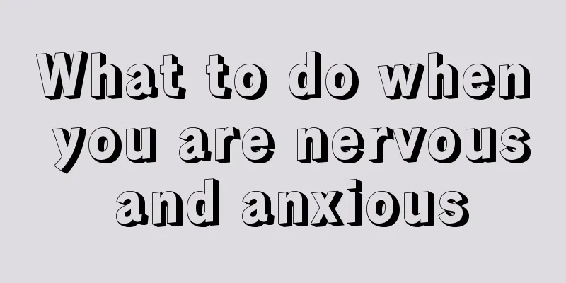 What to do when you are nervous and anxious