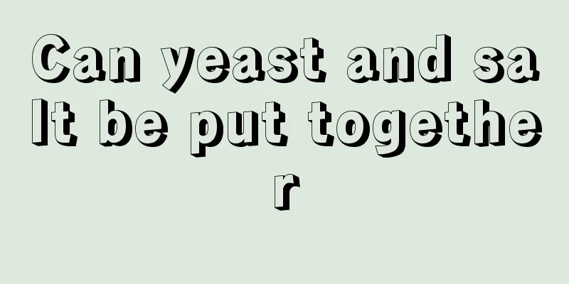 Can yeast and salt be put together