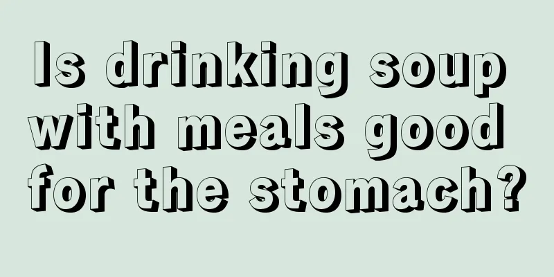 Is drinking soup with meals good for the stomach?
