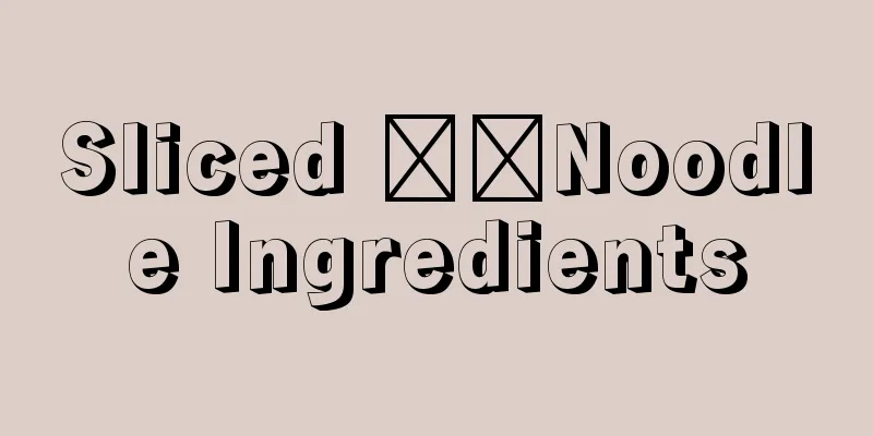 Sliced ​​Noodle Ingredients