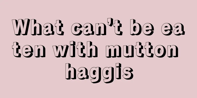 What can’t be eaten with mutton haggis