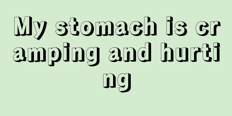 My stomach is cramping and hurting