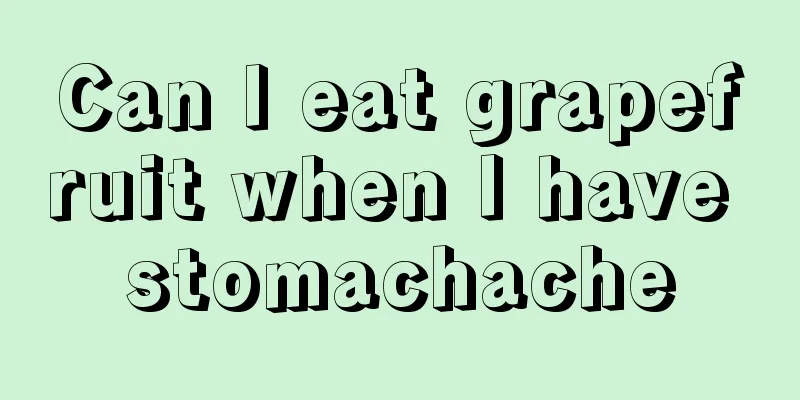 Can I eat grapefruit when I have stomachache