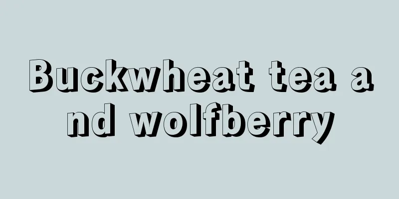 Buckwheat tea and wolfberry