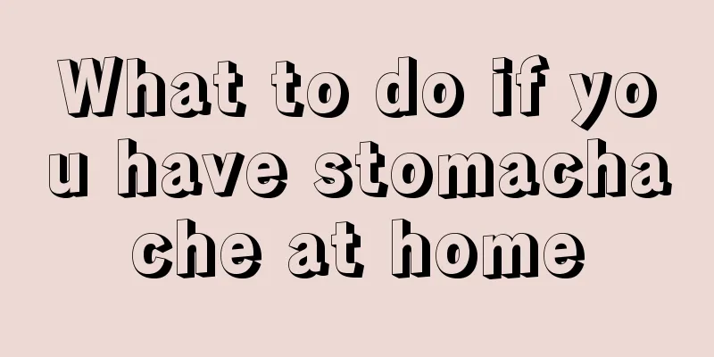 What to do if you have stomachache at home
