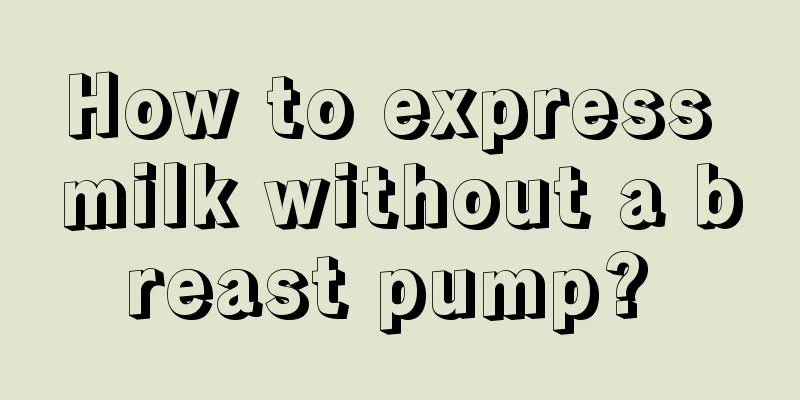 How to express milk without a breast pump? 