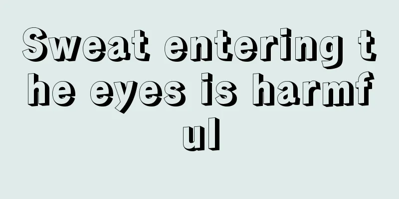 Sweat entering the eyes is harmful