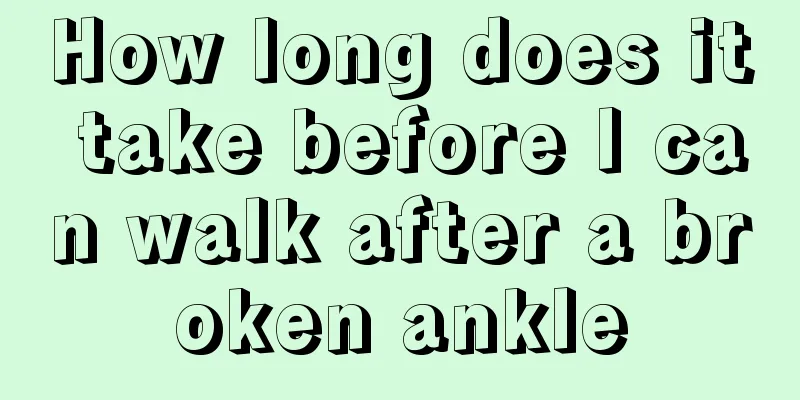 How long does it take before I can walk after a broken ankle