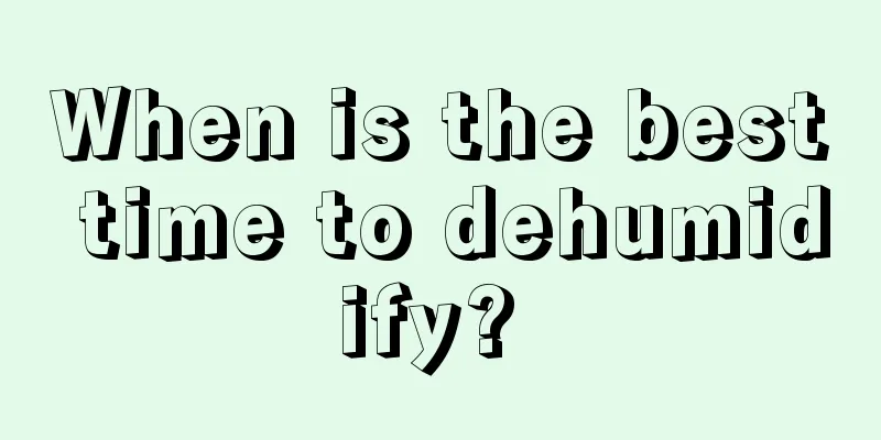 When is the best time to dehumidify? 