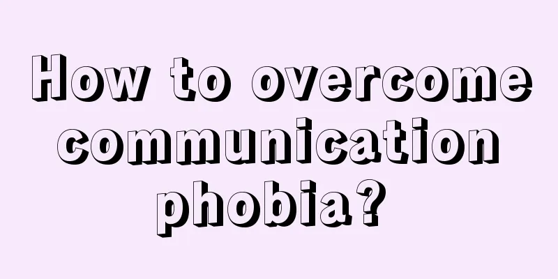 How to overcome communication phobia? 