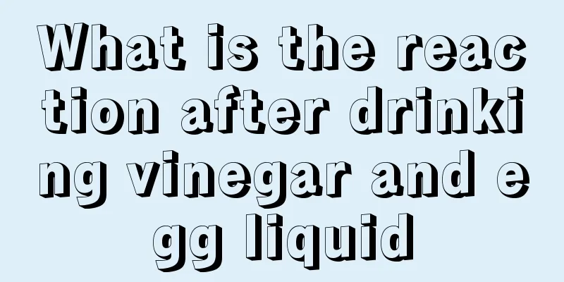 What is the reaction after drinking vinegar and egg liquid
