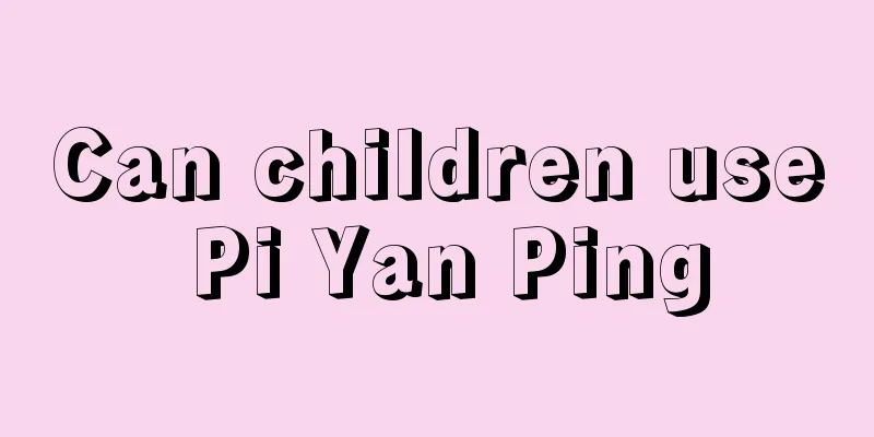 Can children use Pi Yan Ping