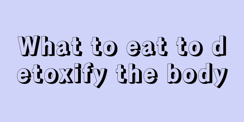 What to eat to detoxify the body
