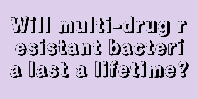 Will multi-drug resistant bacteria last a lifetime?
