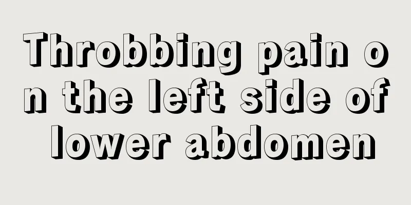 Throbbing pain on the left side of lower abdomen