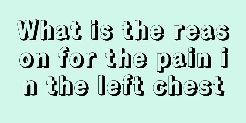 What is the reason for the pain in the left chest
