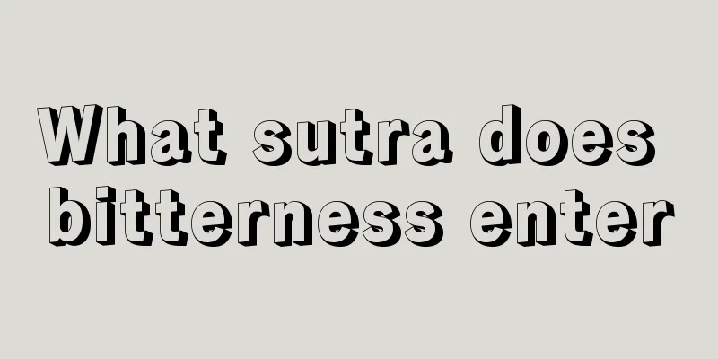 What sutra does bitterness enter