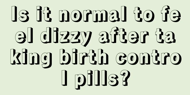 Is it normal to feel dizzy after taking birth control pills?