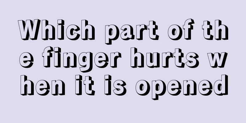 Which part of the finger hurts when it is opened