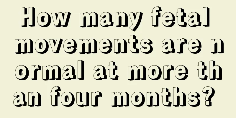 How many fetal movements are normal at more than four months? 
