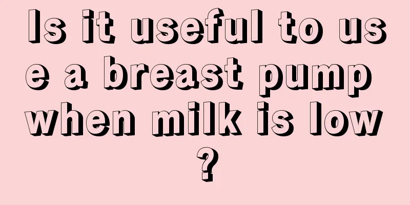 Is it useful to use a breast pump when milk is low?