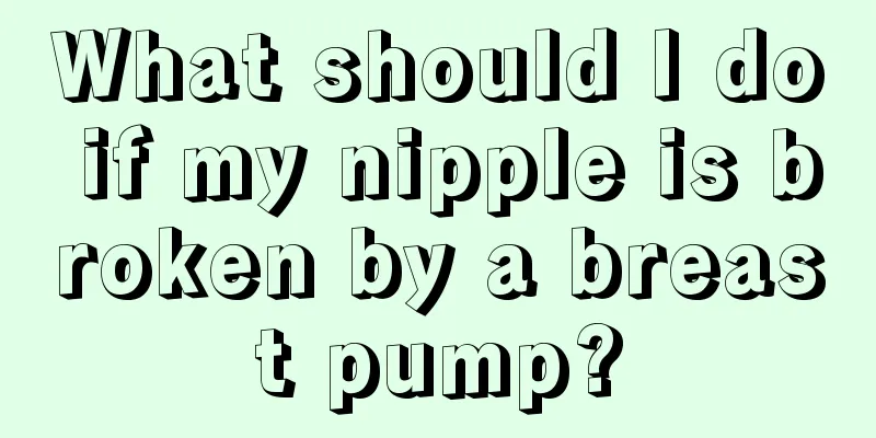 What should I do if my nipple is broken by a breast pump?