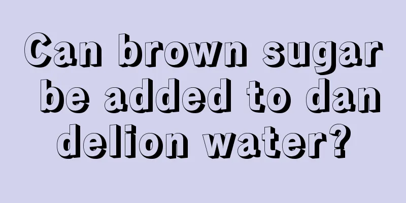Can brown sugar be added to dandelion water?