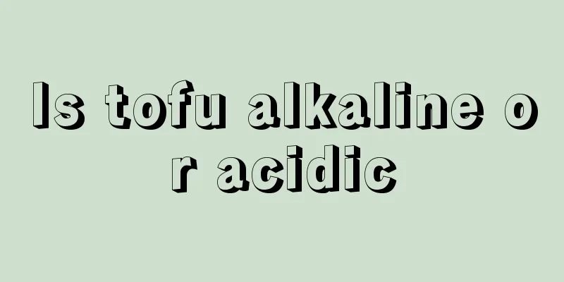 Is tofu alkaline or acidic