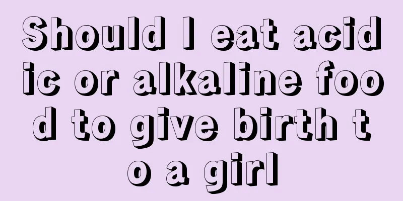 Should I eat acidic or alkaline food to give birth to a girl