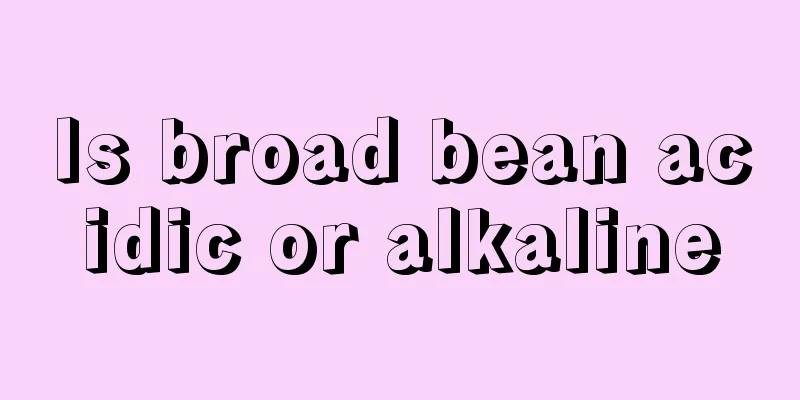 Is broad bean acidic or alkaline