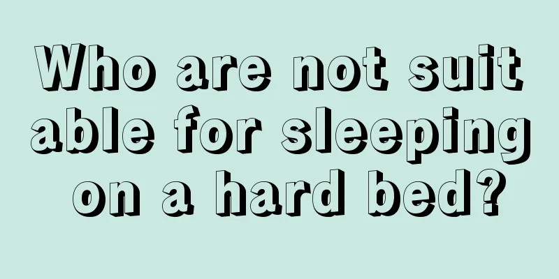 Who are not suitable for sleeping on a hard bed?