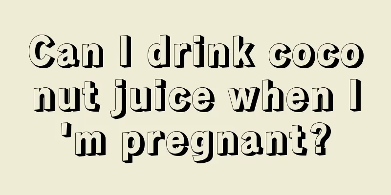 Can I drink coconut juice when I'm pregnant?