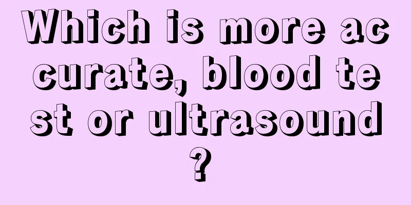 Which is more accurate, blood test or ultrasound? 