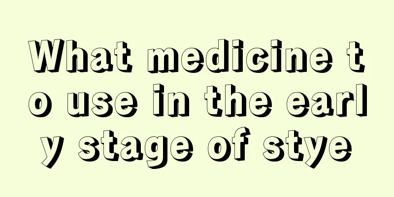 What medicine to use in the early stage of stye