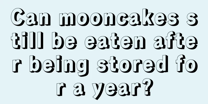 Can mooncakes still be eaten after being stored for a year?