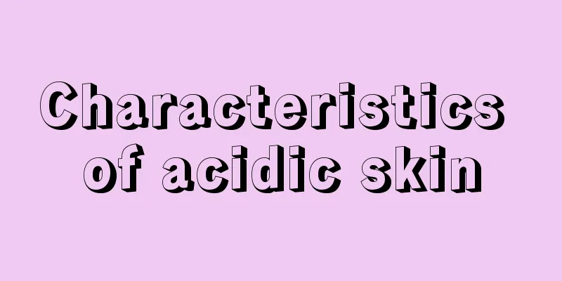 Characteristics of acidic skin