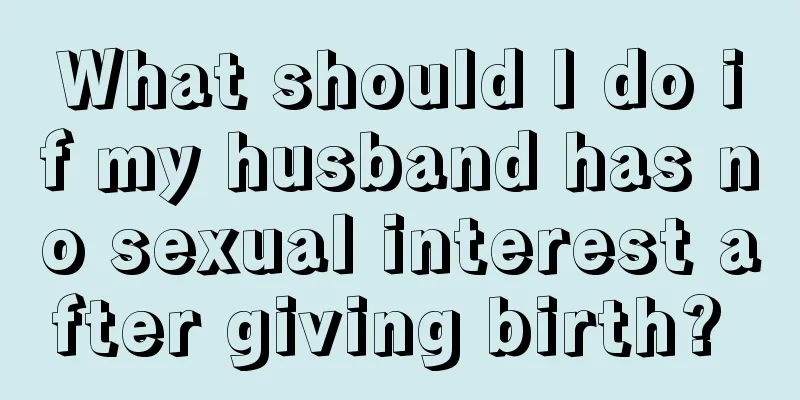 What should I do if my husband has no sexual interest after giving birth? 