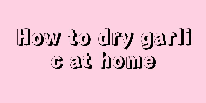 How to dry garlic at home