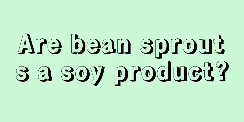 Are bean sprouts a soy product?