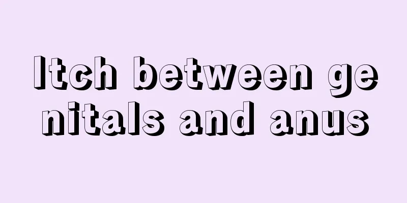 Itch between genitals and anus