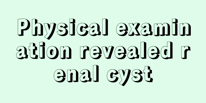Physical examination revealed renal cyst