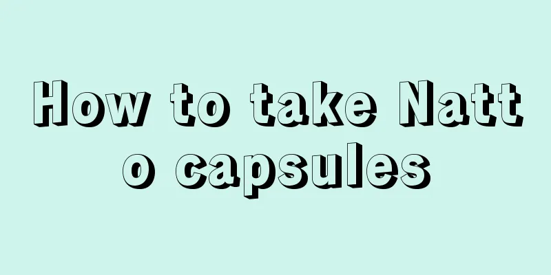 How to take Natto capsules