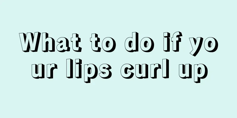 What to do if your lips curl up