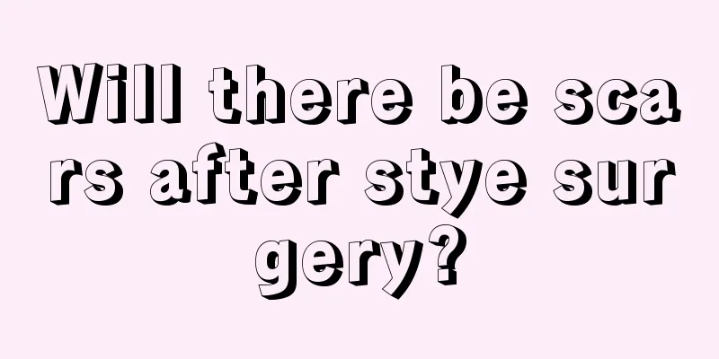 Will there be scars after stye surgery?