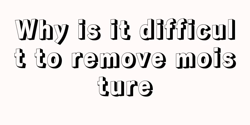Why is it difficult to remove moisture